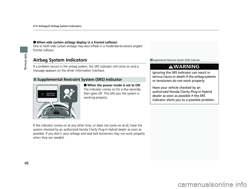 HONDA CLARITY PLUG-IN 2020  Owners Manual (in English) uuAirbags uAirbag System Indicators
66
Safe Driving
■When side curtain airbags deploy in a frontal collision
One or both side curtain airbags may also  inflate in a moderate-to-severe angled 
fronta
