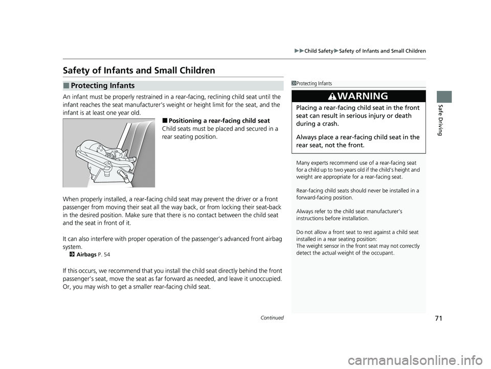HONDA CLARITY PLUG-IN 2020  Owners Manual (in English) 71
uuChild Safety uSafety of Infants and Small Children
Continued
Safe Driving
Safety of Infants and Small Children
An infant must be properly restrained in a  rear-facing, reclining child seat until 