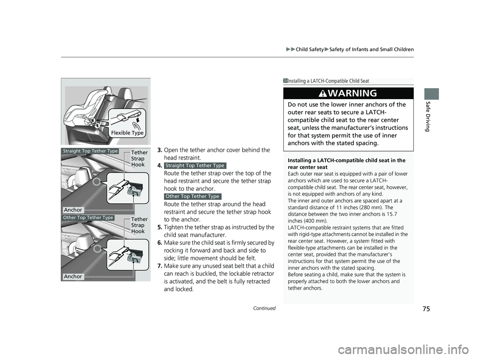 HONDA CLARITY PLUG-IN 2020  Owners Manual (in English) Continued75
uuChild Safety uSafety of Infants and Small Children
Safe Driving
3. Open the tether anchor cover behind the 
head restraint.
4. Route the tether strap over the top of the 
head restraint 