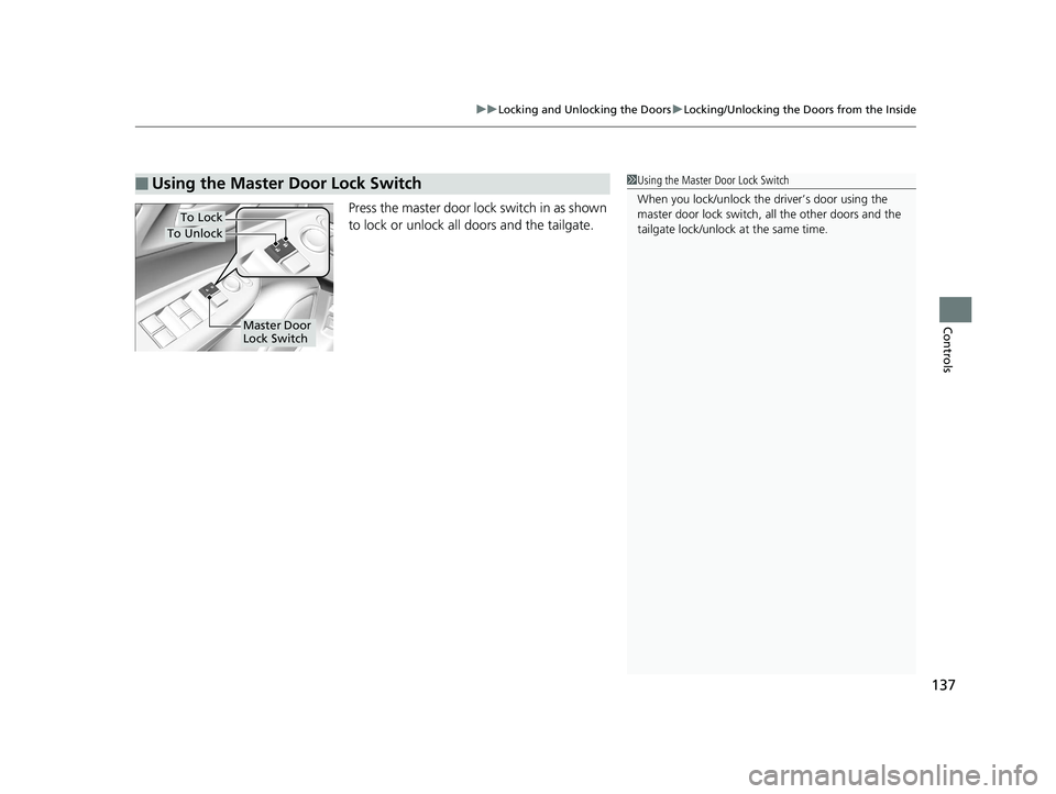 HONDA FIT 2020  Owners Manual (in English) 137
uuLocking and Unlocking the Doors uLocking/Unlocking the Doors from the Inside
Controls
Press the master door lo ck switch in as shown 
to lock or unlock all doors and the tailgate.
■Using the M