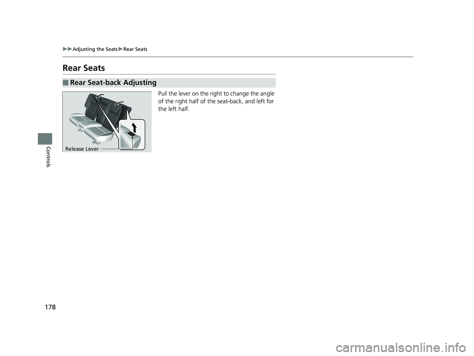 HONDA FIT 2020  Owners Manual (in English) 178
uuAdjusting the Seats uRear Seats
Controls
Rear Seats
Pull the lever on the right  to change the angle 
of the right half of the seat-back, and left for 
the left half.
■Rear Seat-back Adjusting