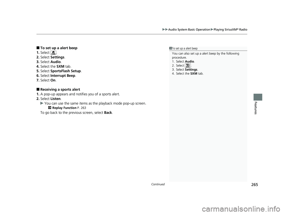 HONDA FIT 2020  Owners Manual (in English) Continued265
uuAudio System Basic Operation uPlaying SiriusXM ® Radio
Features
■To set up a alert beep
1. Select .
2. Select  Settings .
3. Select  Audio .
4. Select the SXM  tab.
5. Select  Sports