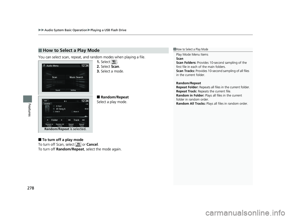 HONDA FIT 2020  Owners Manual (in English) uuAudio System Basic Operation uPlaying a USB Flash Drive
278
Features
You can select scan, repeat, and random modes when playing a file.
1.Select .
2. Select  Scan.
3. Select a mode.
■Random/Repeat
