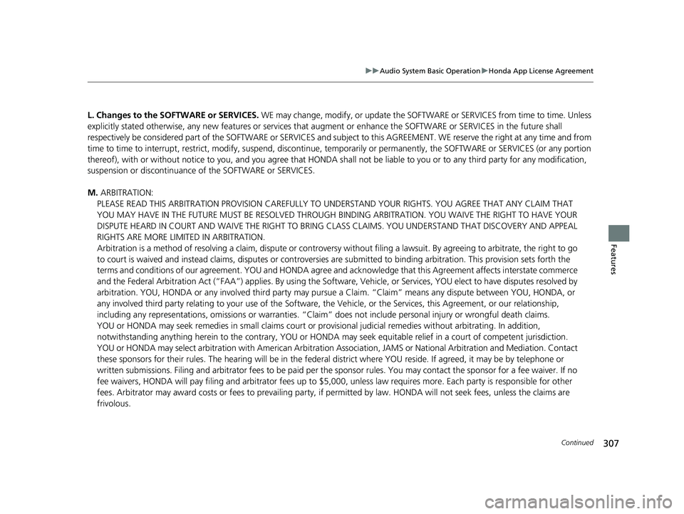 HONDA FIT 2020  Owners Manual (in English) 307
uuAudio System Basic Operation uHonda App License Agreement
Continued
Features
L. Changes to the SO FTWARE or SERVICES.  WE may change, modify, or update the SOFT WARE or SERVICES from time to tim