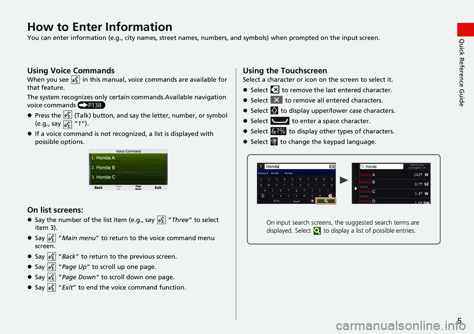 HONDA FIT 2020 Navigation Manual (in English) 5
Quick Reference GuideHow to Enter Information
You can enter information (e.g., city names, street names, numbers, and symbols) when prompted on the input screen.
Using Voice Commands
When you see HONDA FIT 2020 Navigation Manual (in English) 5
Quick Reference GuideHow to Enter Information
You can enter information (e.g., city names, street names, numbers, and symbols) when prompted on the input screen.
Using Voice Commands
When you see