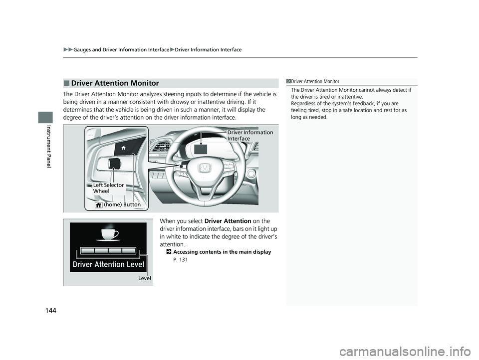 HONDA INSIGHT 2020 Owners Manual (in English) uuGauges and Driver Information Interface uDriver Information Interface
144
Instrument Panel
The Driver Attention Monitor analyzes steer ing inputs to determine if the vehicle is
being driven in a ma HONDA INSIGHT 2020 Owners Manual (in English) uuGauges and Driver Information Interface uDriver Information Interface
144
Instrument Panel
The Driver Attention Monitor analyzes steer ing inputs to determine if the vehicle is
being driven in a ma