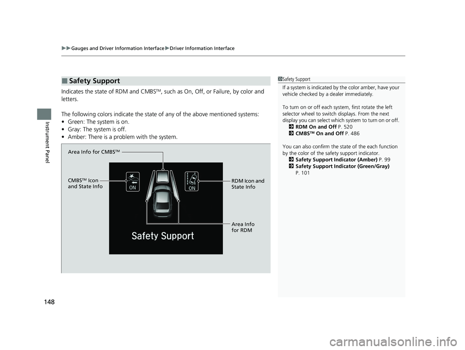 HONDA INSIGHT 2020 Owners Manual (in English) uuGauges and Driver Information Interface uDriver Information Interface
148
Instrument Panel
Indicates the state of RDM and CMBSTM, such as On, Off, or Failure, by color and
letters.
The following c HONDA INSIGHT 2020 Owners Manual (in English) uuGauges and Driver Information Interface uDriver Information Interface
148
Instrument Panel
Indicates the state of RDM and CMBSTM, such as On, Off, or Failure, by color and
letters.
The following c