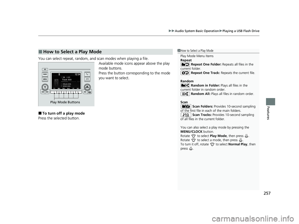HONDA INSIGHT 2020  Owners Manual (in English) 257
uuAudio System Basic Operation uPlaying a USB Flash Drive
Features
You can select repeat, random, and scan modes when playing a file.
Available mode icons appear above the play 
mode buttons.
Pres