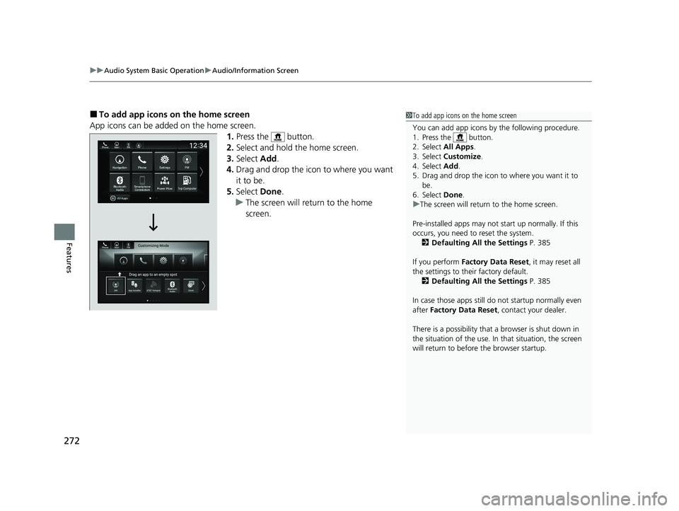HONDA INSIGHT 2020  Owners Manual (in English) uuAudio System Basic Operation uAudio/Information Screen
272
Features
■To add app icons on the home screen
App icons can be added on the home screen. 1.Press the   button.
2. Select and hold the hom