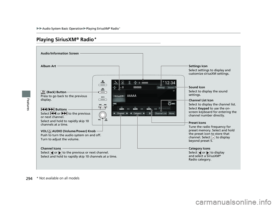 HONDA INSIGHT 2020 Owners Manual (in English) 294
uuAudio System Basic Operation uPlaying SiriusXM ® Radio*
Features
Playing SiriusXM ® Radio*
(Back) Button
Press to go back to the previous
display.
Channel Icons
Select or to the previous HONDA INSIGHT 2020 Owners Manual (in English) 294
uuAudio System Basic Operation uPlaying SiriusXM ® Radio*
Features
Playing SiriusXM ® Radio*
(Back) Button
Press to go back to the previous
display.
Channel Icons
Select or to the previous