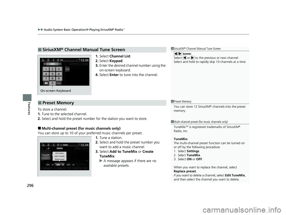 HONDA INSIGHT 2020  Owners Manual (in English) uuAudio System Basic Operation uPlaying SiriusXM ® Radio*
296
Features
1. Select  Channel List .
2. Select  Keypad .
3. Enter the desired channel number using the 
on-screen keyboard.
4. Select  Ente