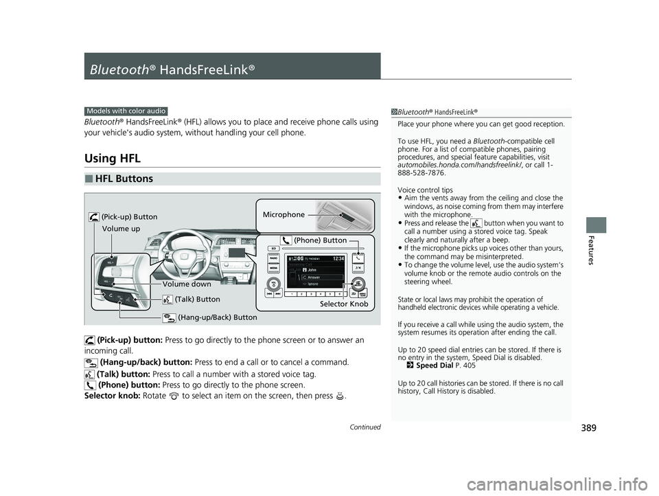 HONDA INSIGHT 2020 Owners Manual (in English) 389Continued
Features
Bluetooth® HandsFreeLink ®
Bluetooth® HandsFreeLink ® (HFL) allows you to place and receive phone calls using
your vehicle's audio system, without handling your cell ph HONDA INSIGHT 2020 Owners Manual (in English) 389Continued
Features
Bluetooth® HandsFreeLink ®
Bluetooth® HandsFreeLink ® (HFL) allows you to place and receive phone calls using
your vehicle's audio system, without handling your cell ph