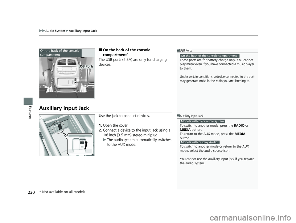 HONDA PASSPORT 2020 Owners Manual (in English) uuAudio System uAuxiliary Input Jack
230
Features
■On the back of the console
compartment*
The USB ports (2.5A) are only for charging
devices.
Auxiliary Input Jack
Use the jack to connect devices. HONDA PASSPORT 2020 Owners Manual (in English) uuAudio System uAuxiliary Input Jack
230
Features
■On the back of the console
compartment*
The USB ports (2.5A) are only for charging
devices.
Auxiliary Input Jack
Use the jack to connect devices.