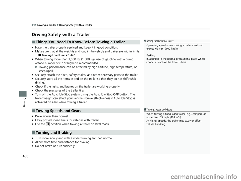 HONDA PASSPORT 2020  Owners Manual (in English) 450
uuTowing a Trailer uDriving Safely with a Trailer
Driving
Driving Safely with a Trailer
• Have the trailer properly serviced and keep it in good condition.
• Make sure that all the weights and