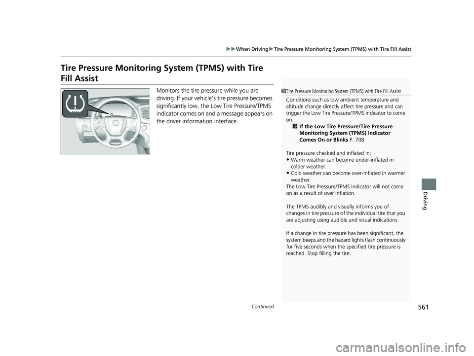 HONDA PILOT 2020  Owners Manual (in English) 561
uuWhen Driving uTire Pressure Monitoring System (TPMS) with Tire Fill Assist
Continued
Driving
Tire Pressure Monitoring System (TPMS) with Tire 
Fill Assist
Monitors the tire pr essure while you a