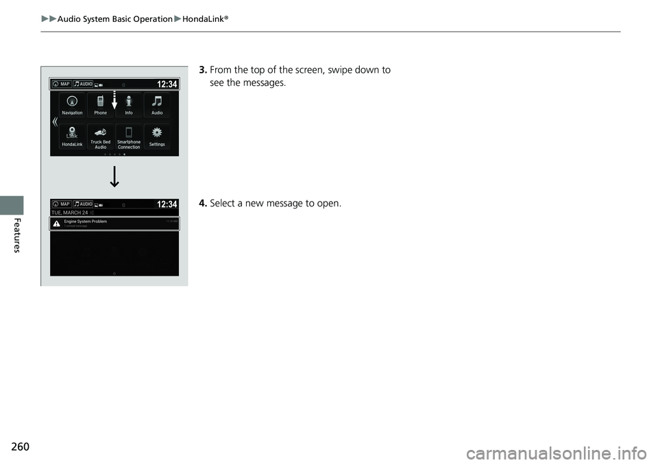 HONDA RIDGELINE 2020  Owners Manual (in English) 260
uuAudio System Basic Operation uHondaLink ®
Features
3.From the top of the screen, swipe down to 
see the messages. 
4. Select a new message to open. 