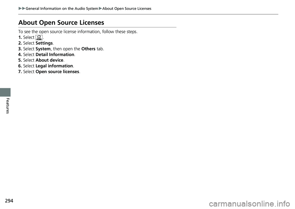 HONDA RIDGELINE 2020  Owners Manual (in English) 294
uuGeneral Information on the Audio System uAbout Open Source Licenses
Features
About Open Source Licenses
To see the open source license  information, follow these steps.
1. Select .
2. Select  Se