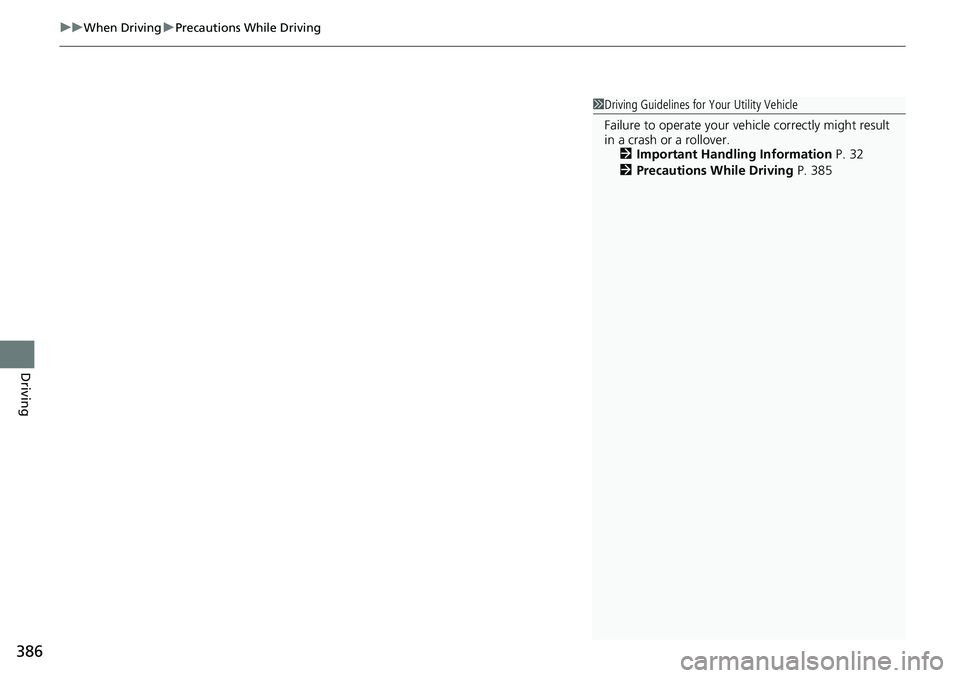 HONDA RIDGELINE 2020  Owners Manual (in English) uuWhen Driving uPrecautions While Driving
386
Driving
1Driving Guidelines for Your Utility Vehicle
Failure to operate  your vehicle correctly might result 
in a crash or a rollover. 2 Important Handli