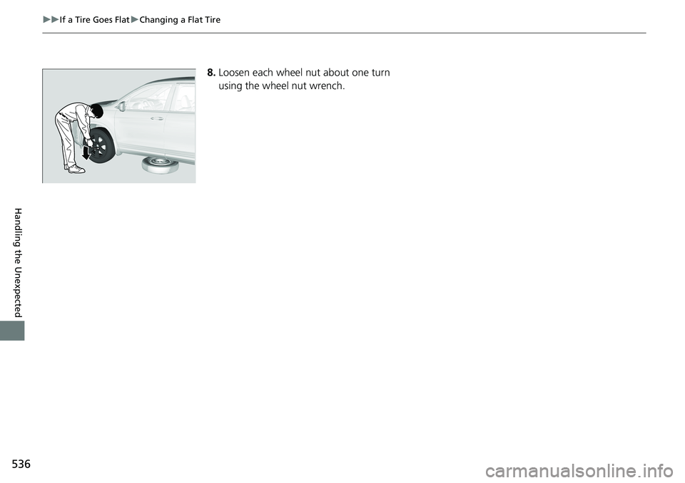 HONDA RIDGELINE 2020  Owners Manual (in English) 536
uuIf a Tire Goes Flat uChanging a Flat Tire
Handling the Unexpected
8. Loosen each wheel nut about one turn 
using the wheel nut wrench. 