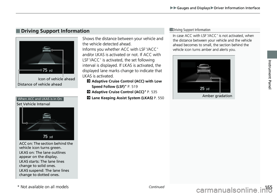 HONDA ACCORD SEDAN 2019  Owners Manual (in English) Continued155
uuGauges and Displays uDriver Information Interface
Instrument Panel
Shows the distance between your vehicle and 
the vehicle detected ahead.
Informs you whether ACC with LSF
*/ACC* 
and/