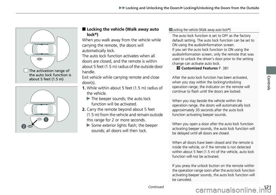 HONDA ACCORD SEDAN 2019  Owners Manual (in English) Continued171
uuLocking and Unlocking the Doors uLocking/Unlocking the Doors from the Outside
Controls
■Locking the vehicle (Walk away auto 
lock ®)
When you walk away from the vehicle while 
carryi
