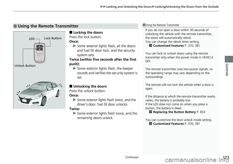 HONDA ACCORD SEDAN 2019  Owners Manual (in English) Continued173
uuLocking and Unlocking the Doors uLocking/Unlocking the Doors from the Outside
Controls
■Locking the doors
Press the lock button.
Once: u Some exterior lights flash, all the doors 
and