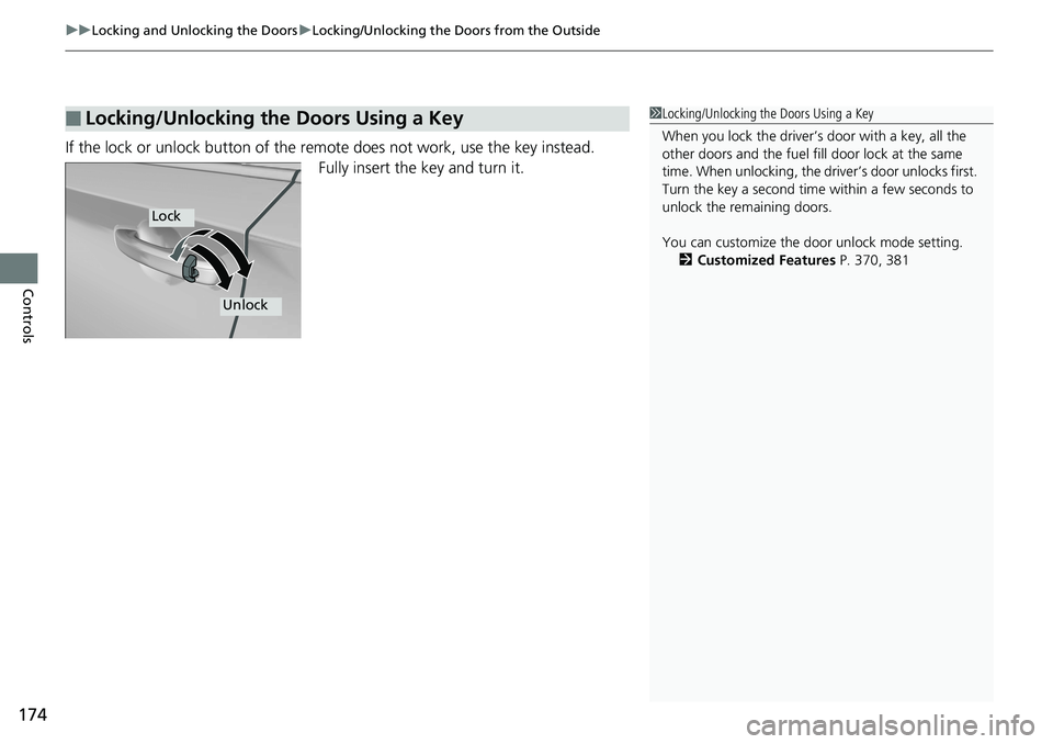 HONDA ACCORD SEDAN 2019  Owners Manual (in English) uuLocking and Unlocking the Doors uLocking/Unlocking the Doors from the Outside
174
Controls
If the lock or unlock button of the remote does not work, use the key instead.
Fully insert the key and tur