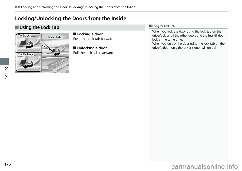 HONDA ACCORD SEDAN 2019  Owners Manual (in English) 176
uuLocking and Unlocking the Doors uLocking/Unlocking the Doors from the Inside
Controls
Locking/Unlocking the  Doors from the Inside
■Locking a door
Push the lock tab forward.
■Unlocking a doo
