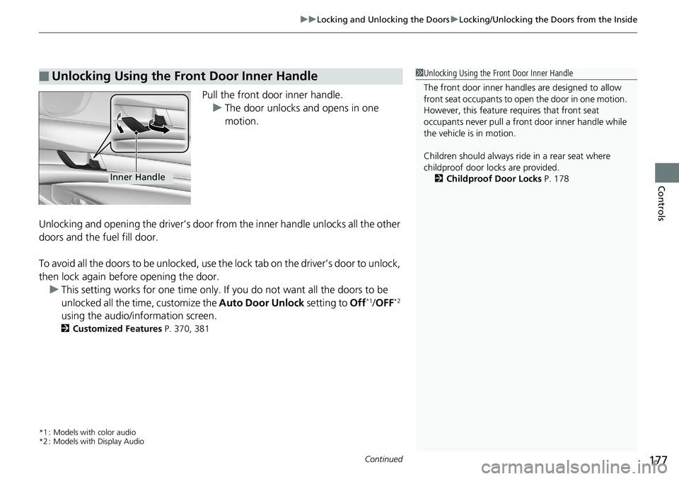 HONDA ACCORD SEDAN 2019  Owners Manual (in English) Continued177
uuLocking and Unlocking the Doors uLocking/Unlocking the Doors from the Inside
Controls
Pull the front door inner handle.
u The door unlocks and opens in one 
motion.
Unlocking and openin