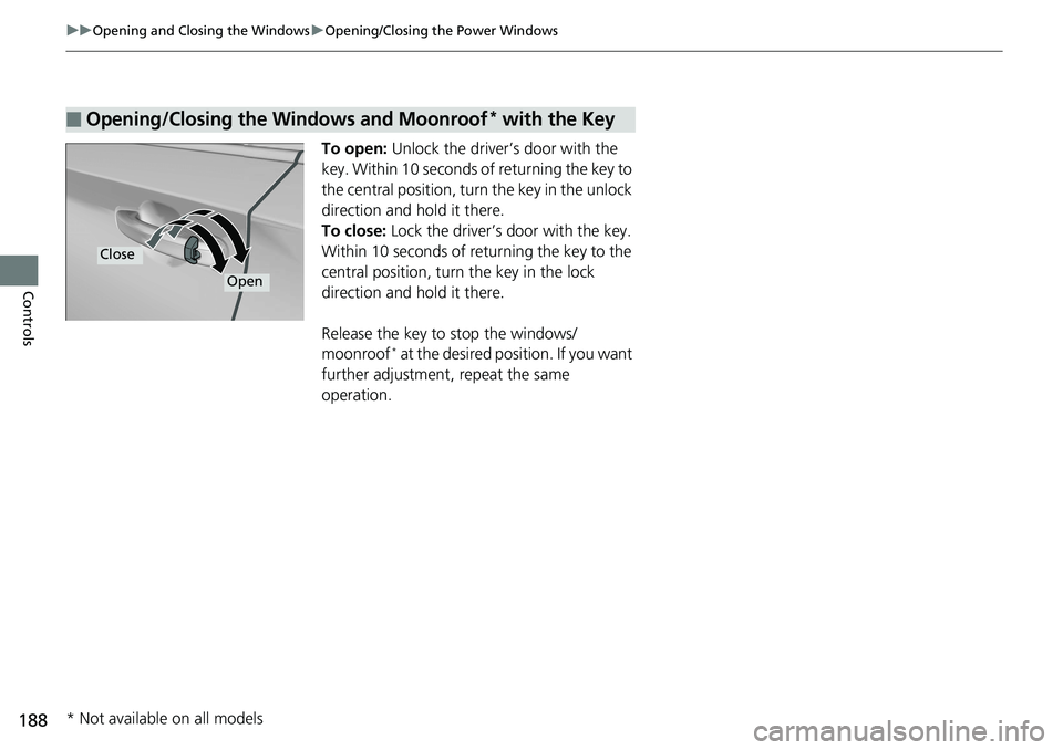 HONDA ACCORD SEDAN 2019  Owners Manual (in English) 188
uuOpening and Closing the Windows uOpening/Closing th e Power Windows
Controls
To open: Unlock the driver’s door with the 
key. Within 10 seconds of  returning the key to 
the central position, 