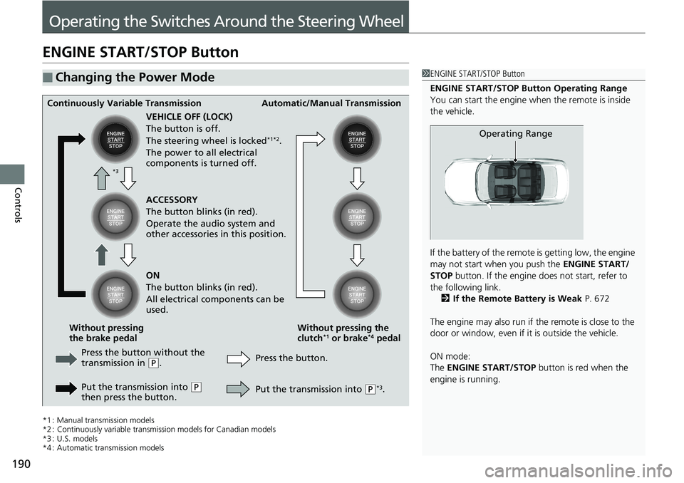 HONDA ACCORD SEDAN 2019  Owners Manual (in English) 190
Controls
Operating the Switches Around the Steering Wheel
ENGINE START/STOP Button
*1 : Manual transmission models
*2 : Continuously variable transmission models for Canadian models
*3 : U.S. mode