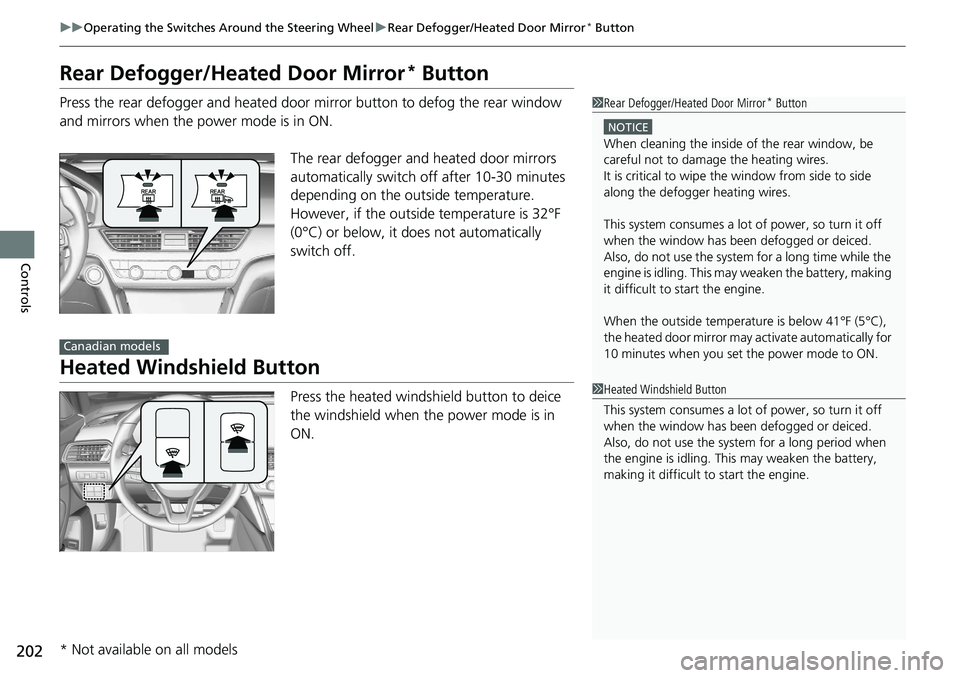 HONDA ACCORD SEDAN 2019  Owners Manual (in English) 202
uuOperating the Switches Around the Steering Wheel uRear Defogger/Heated Door Mirror* Button
Controls
Rear Defogger/Heated Door Mirror* Button
Press the rear defogger and heated door mirror button