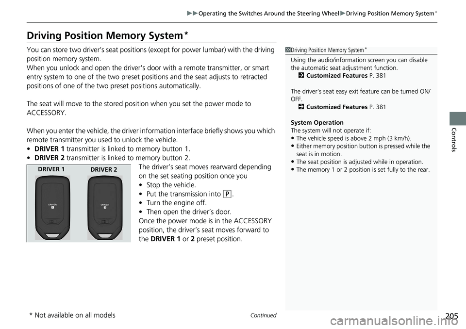 HONDA ACCORD SEDAN 2019  Owners Manual (in English) 205
uuOperating the Switches Around the Steering Wheel uDriving Position Memory System*
Continued
Controls
Driving Position Memory System*
You can store two driver’s seat positions (except for power