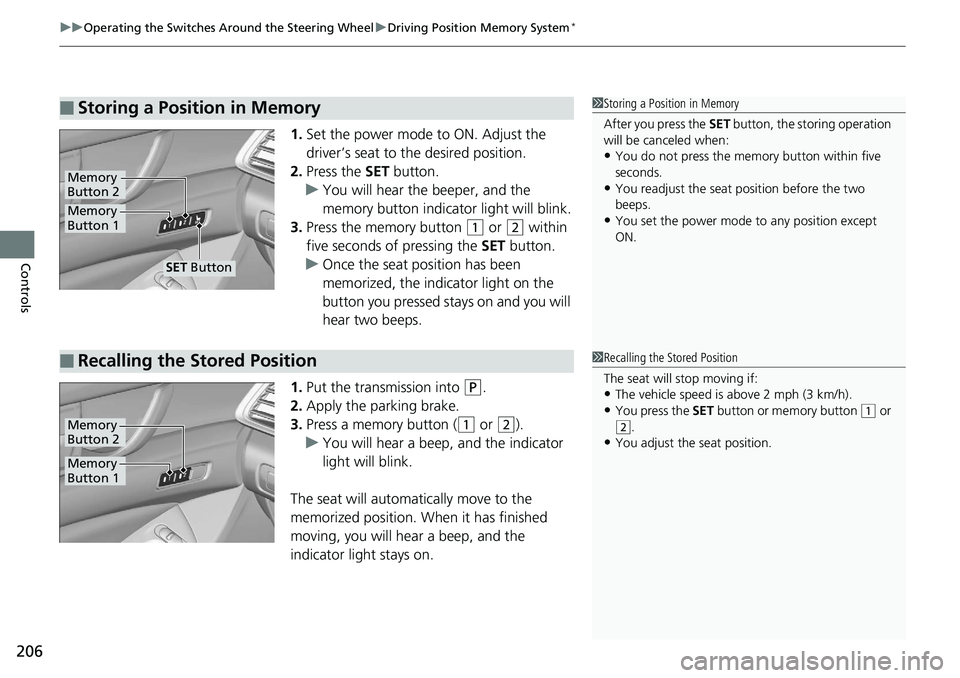 HONDA ACCORD SEDAN 2019  Owners Manual (in English) uuOperating the Switches Around the Steering Wheel uDriving Position Memory System*
206
Controls
1. Set the power mode to ON. Adjust the 
driver’s seat to the desired position.
2. Press the  SET but