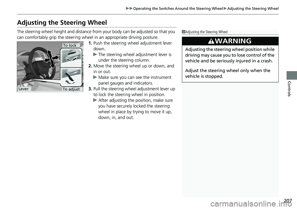 HONDA ACCORD SEDAN 2019  Owners Manual (in English) 207
uuOperating the Switches Around the Steering Wheel uAdjusting the Steering Wheel
Controls
Adjusting the Steering Wheel
The steering wheel height and distance from your body can be adjusted so that