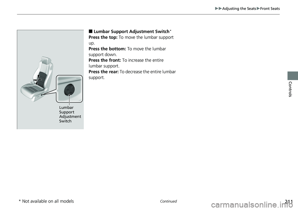 HONDA ACCORD SEDAN 2019  Owners Manual (in English) 211
uuAdjusting the Seats uFront Seats
Continued
Controls
■Lumbar Support Adjustment Switch*
Press the top:  To move the lumbar support 
up.
Press the bottom:  To move the lumbar 
support down.
Pres