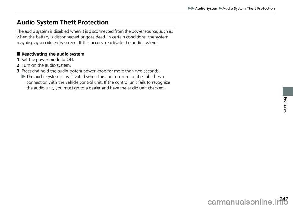 HONDA ACCORD SEDAN 2019  Owners Manual (in English) 247
uuAudio System uAudio System Theft Protection
Features
Audio System Theft Protection
The audio system is disabled when it is disconnected from the power source, such as 
when the battery is  disco