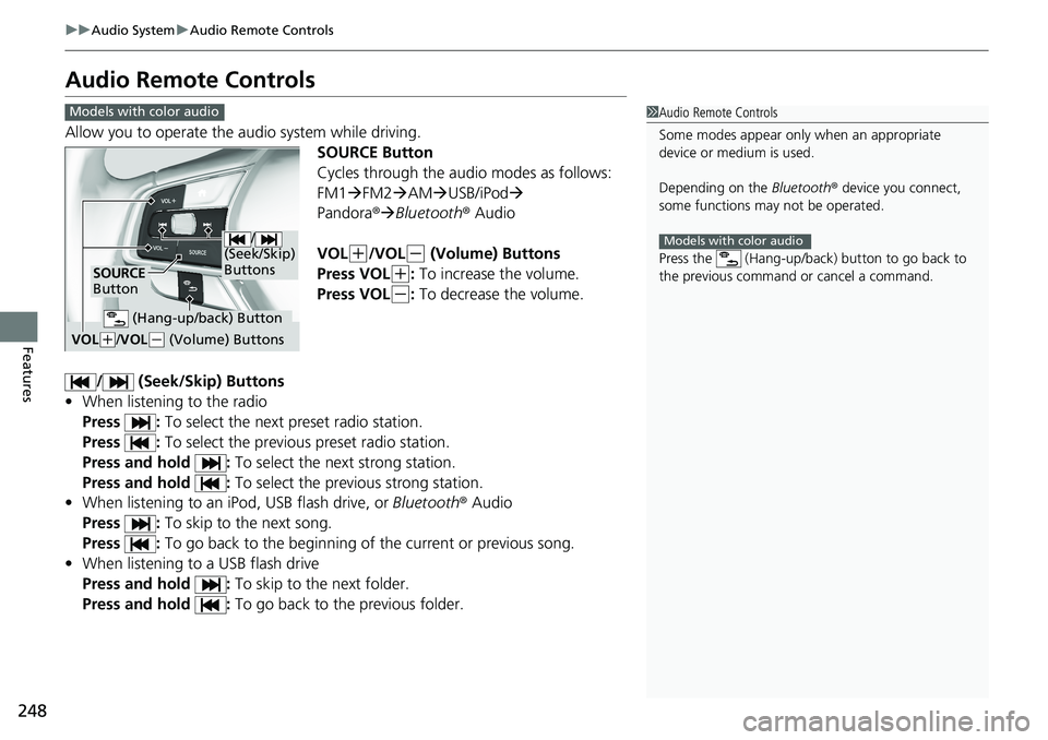 HONDA ACCORD SEDAN 2019  Owners Manual (in English) 248
uuAudio System uAudio Remote Controls
Features
Audio Remote Controls
Allow you to operate the a udio system while driving.
SOURCE Button
Cycles through the audio modes as follows:
FM1FM2 AM 