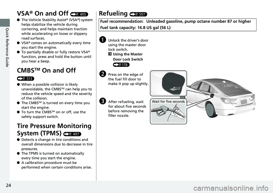 HONDA ACCORD SEDAN 2019  Owners Manual (in English) 24
Quick Reference Guide
VSA® On and Off (P 495)
● The Vehicle Stability Assist ® (VSA ®) system 
helps stabilize the vehicle during 
cornering, and helps maintain traction 
while accelerating on
