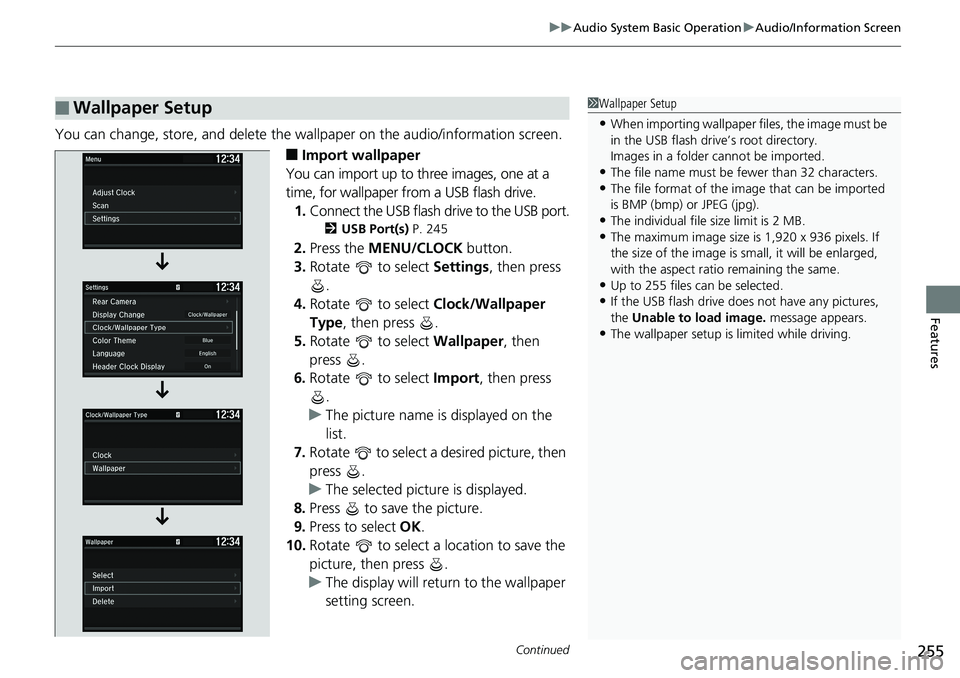 HONDA ACCORD SEDAN 2019  Owners Manual (in English) Continued255
uuAudio System Basic Operation uAudio/Information Screen
Features
You can change, store, and delete the wa llpaper on the audio/information screen.
■Import wallpaper
You can import up t