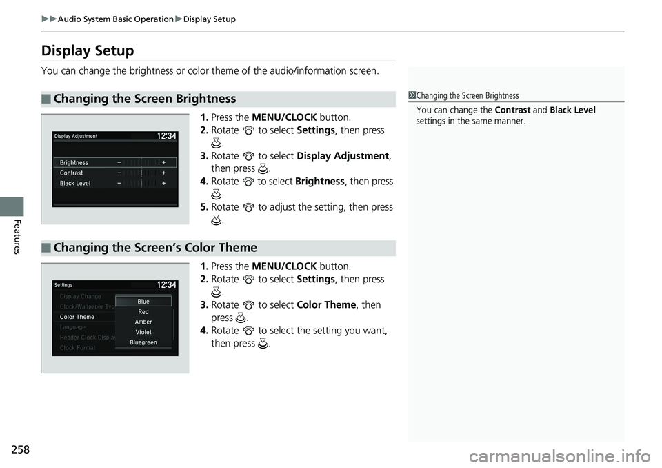 HONDA ACCORD SEDAN 2019  Owners Manual (in English) 258
uuAudio System Basic Operation uDisplay Setup
Features
Display Setup
You can change the brightness or color theme of the audio/information screen.
1.Press the  MENU/CLOCK  button.
2. Rotate   to s