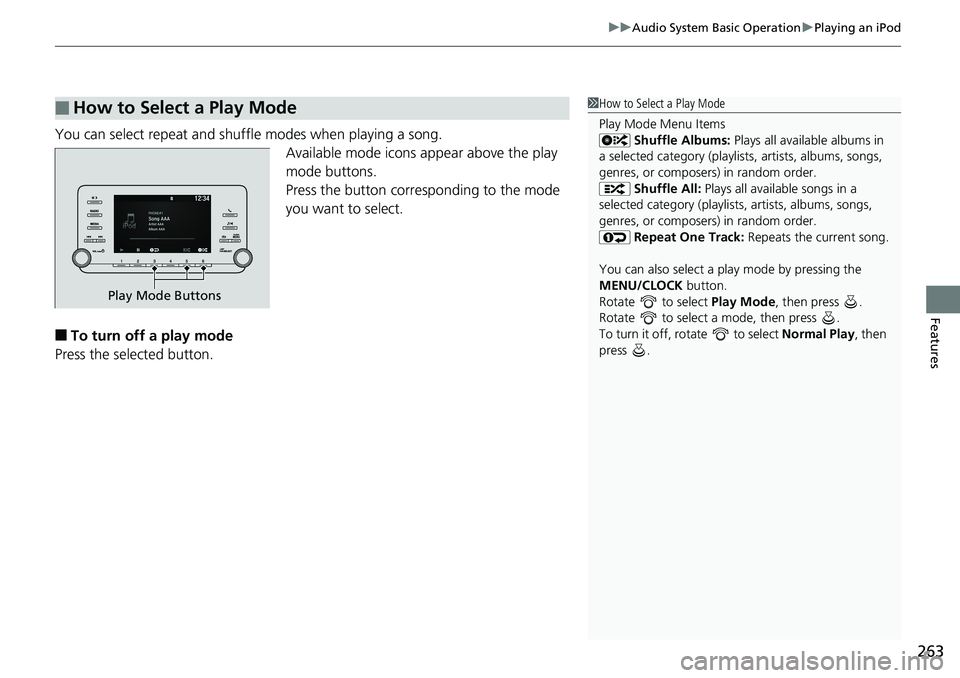 HONDA ACCORD SEDAN 2019  Owners Manual (in English) 263
uuAudio System Basic Operation uPlaying an iPod
Features
You can select repeat and shuffle modes when playing a song.
Available mode icons appear above the play 
mode buttons.
Press the button cor