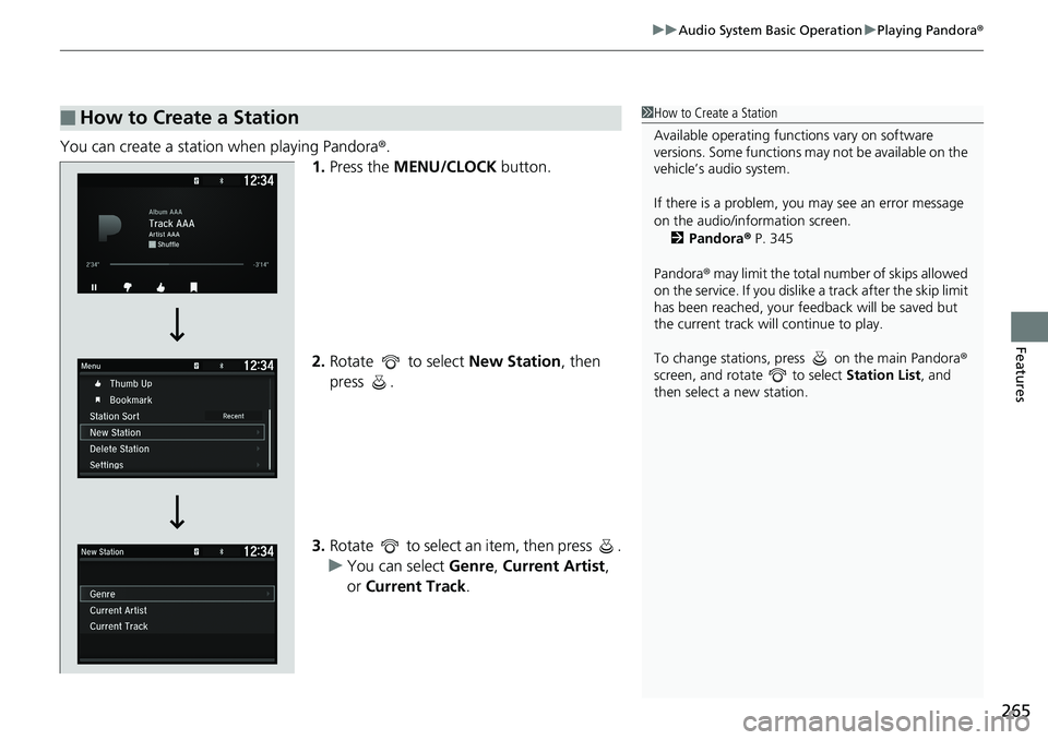 HONDA ACCORD SEDAN 2019  Owners Manual (in English) 265
uuAudio System Basic Operation uPlaying Pandora ®
Features
You can create a station when playing Pandora ®.
1. Press the  MENU/CLOCK  button.
2. Rotate   to select  New Station, then 
press .
3.