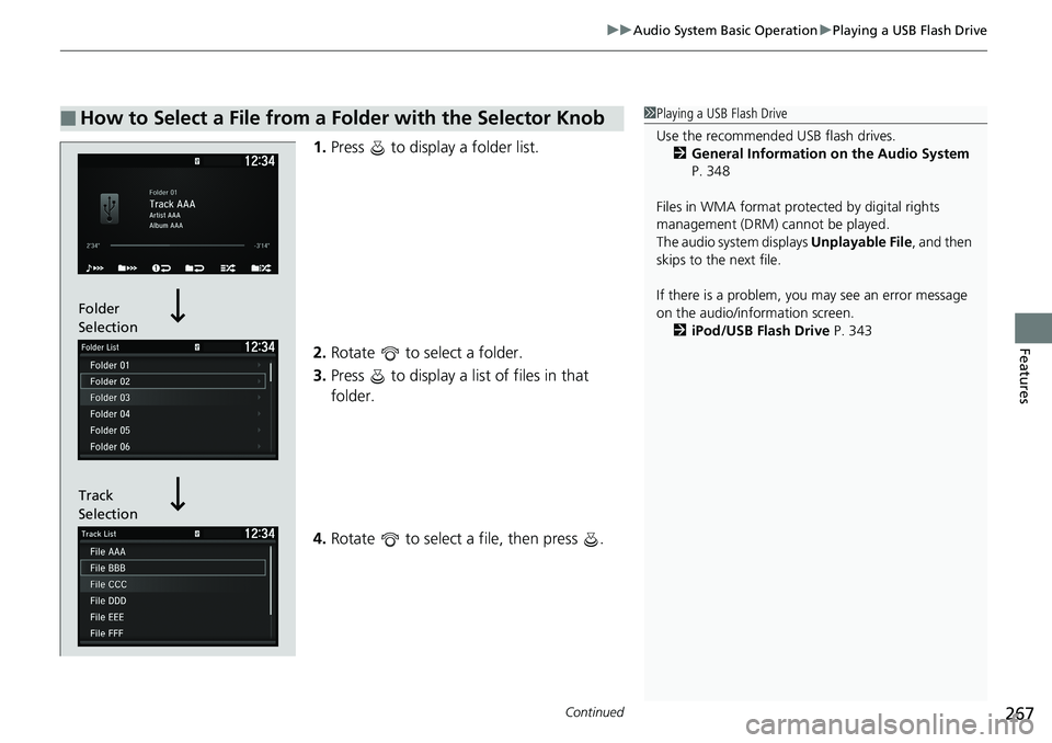 HONDA ACCORD SEDAN 2019  Owners Manual (in English) Continued267
uuAudio System Basic Operation uPlaying a USB Flash Drive
Features
1. Press   to display a folder list.
2. Rotate   to select a folder.
3. Press   to display a list of files in that 
fold