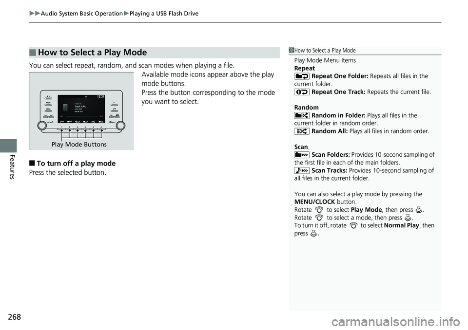 HONDA ACCORD SEDAN 2019  Owners Manual (in English) uuAudio System Basic Operation uPlaying a USB Flash Drive
268
Features
You can select repeat, random, and scan modes when playing a file.
Available mode icons appear above the play 
mode buttons.
Pres