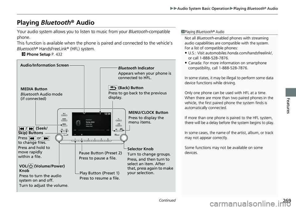 HONDA ACCORD SEDAN 2019  Owners Manual (in English) 269
uuAudio System Basic Operation uPlaying  Bluetooth ® Audio
Continued
Features
Playing  Bluetooth ® Audio
Your audio system allows you to listen to music from your  Bluetooth-compatible 
phone.
T