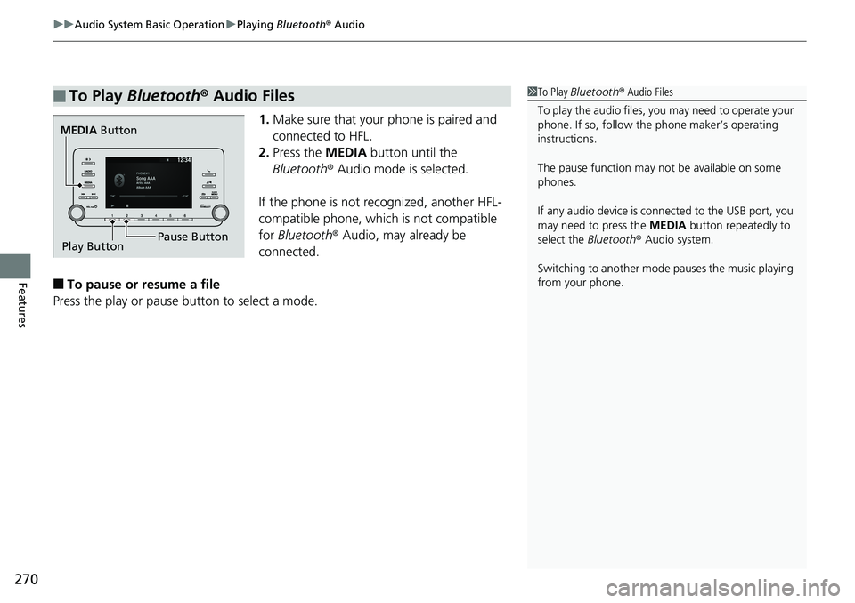 HONDA ACCORD SEDAN 2019  Owners Manual (in English) uuAudio System Basic Operation uPlaying  Bluetooth ® Audio
270
Features
1. Make sure that your phone is paired and 
connected to HFL.
2. Press the  MEDIA button until the 
Bluetooth ® Audio mode is 