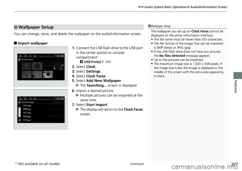 HONDA ACCORD SEDAN 2019  Owners Manual (in English) Continued277
uuAudio System Basic Operation uAudio/Information Screen
Features
You can change, store, and delete the wa llpaper on the audio/information screen.
■Import wallpaper
1.Connect the USB f