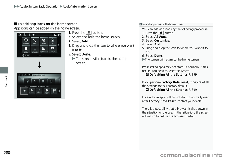 HONDA ACCORD SEDAN 2019  Owners Manual (in English) uuAudio System Basic Operation uAudio/Information Screen
280
Features
■To add app icons on the home screen
App icons can be added on the home screen. 1.Press the   button.
2. Select and hold the hom