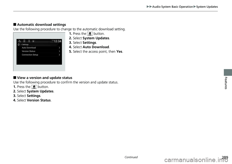 HONDA ACCORD SEDAN 2019  Owners Manual (in English) 289
uuAudio System Basic Operation uSystem Updates
Continued
Features
■Automatic down load settings
Use the following procedure to change  to the automatic download setting.
1. Press the   button.
2